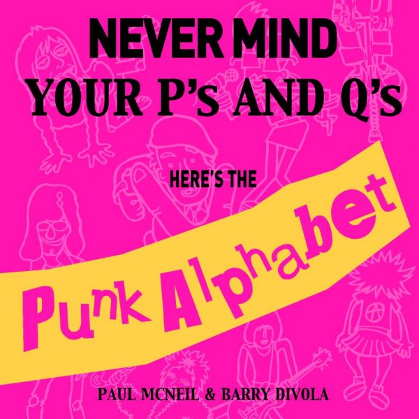 Never Mind Your P's & Q's - Here's the Punk Alphabet